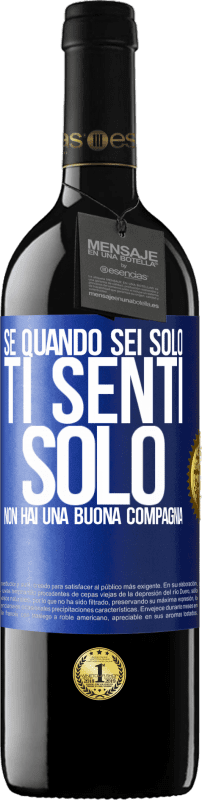 39,95 € Spedizione Gratuita | Vino rosso Edizione RED MBE Riserva Se quando sei solo, ti senti solo, non hai una buona compagnia Etichetta Blu. Etichetta personalizzabile Riserva 12 Mesi Raccogliere 2015 Tempranillo