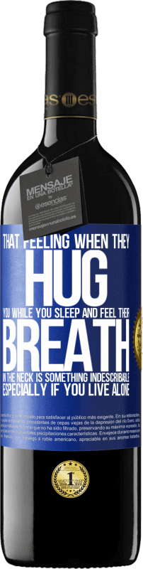 39,95 € Free Shipping | Red Wine RED Edition MBE Reserve That feeling when they hug you while you sleep and feel their breath in the neck, is something indescribable. Especially if Blue Label. Customizable label Reserve 12 Months Harvest 2014 Tempranillo
