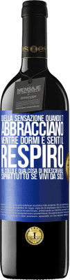 39,95 € Spedizione Gratuita | Vino rosso Edizione RED MBE Riserva Quella sensazione quando ti abbracciano mentre dormi e senti il respiro nel collo, è qualcosa di indescrivibile Etichetta Blu. Etichetta personalizzabile Riserva 12 Mesi Raccogliere 2015 Tempranillo