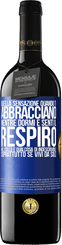 39,95 € Spedizione Gratuita | Vino rosso Edizione RED MBE Riserva Quella sensazione quando ti abbracciano mentre dormi e senti il respiro nel collo, è qualcosa di indescrivibile Etichetta Blu. Etichetta personalizzabile Riserva 12 Mesi Raccogliere 2015 Tempranillo