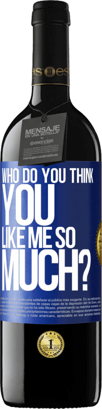 39,95 € Free Shipping | Red Wine RED Edition MBE Reserve who do you think you like me so much? Blue Label. Customizable label Reserve 12 Months Harvest 2015 Tempranillo