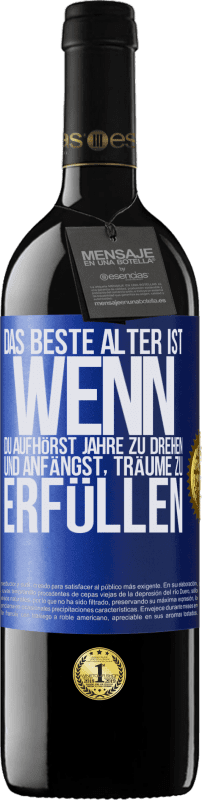 39,95 € Kostenloser Versand | Rotwein RED Ausgabe MBE Reserve Das beste Alter ist, wenn du aufhörst, Jahre zu drehen und anfängst, Träume zu erfüllen Blaue Markierung. Anpassbares Etikett Reserve 12 Monate Ernte 2015 Tempranillo