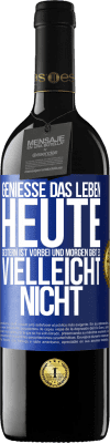 39,95 € Kostenloser Versand | Rotwein RED Ausgabe MBE Reserve Genieße das Leben heute, gestern ist vorbei und morgen gibt es vielleicht nicht Blaue Markierung. Anpassbares Etikett Reserve 12 Monate Ernte 2014 Tempranillo