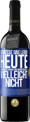 39,95 € Kostenloser Versand | Rotwein RED Ausgabe MBE Reserve Genieße das Leben heute, gestern ist vorbei und morgen gibt es vielleicht nicht Blaue Markierung. Anpassbares Etikett Reserve 12 Monate Ernte 2016 Tempranillo