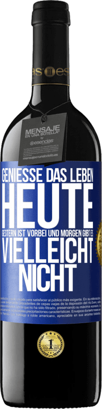 39,95 € Kostenloser Versand | Rotwein RED Ausgabe MBE Reserve Genieße das Leben heute, gestern ist vorbei und morgen gibt es vielleicht nicht Blaue Markierung. Anpassbares Etikett Reserve 12 Monate Ernte 2015 Tempranillo