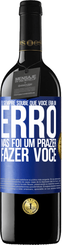 39,95 € Envio grátis | Vinho tinto Edição RED MBE Reserva Eu sempre soube que você era um erro, mas foi um prazer fazer você Etiqueta Azul. Etiqueta personalizável Reserva 12 Meses Colheita 2015 Tempranillo