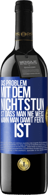 39,95 € Kostenloser Versand | Rotwein RED Ausgabe MBE Reserve Das Problem mit dem Nichtstun ist, dass man nie weiß, wann man damit fertig ist Blaue Markierung. Anpassbares Etikett Reserve 12 Monate Ernte 2015 Tempranillo