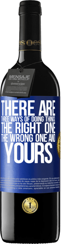 39,95 € 送料無料 | 赤ワイン REDエディション MBE 予約する 物事を行うには3つの方法があります：正しいもの、間違ったもの、そしてあなたのもの 青いタグ. カスタマイズ可能なラベル 予約する 12 月 収穫 2016 Tempranillo