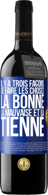 39,95 € Envoi gratuit | Vin rouge Édition RED MBE Réserve Il y a trois façons de faire les choses: la bonne, la mauvaise et la tienne Étiquette Bleue. Étiquette personnalisable Réserve 12 Mois Récolte 2015 Tempranillo