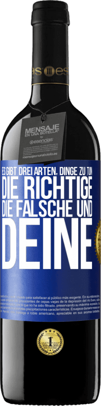 39,95 € Kostenloser Versand | Rotwein RED Ausgabe MBE Reserve Es gibt drei Arten, Dinge zu tun: die Richtige, die Falsche und Deine Blaue Markierung. Anpassbares Etikett Reserve 12 Monate Ernte 2015 Tempranillo