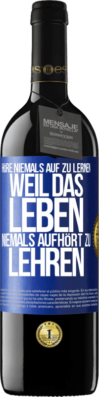 39,95 € Kostenloser Versand | Rotwein RED Ausgabe MBE Reserve Höre niemals auf zu lernen, weil das Leben niemals aufhört zu lehren Blaue Markierung. Anpassbares Etikett Reserve 12 Monate Ernte 2015 Tempranillo