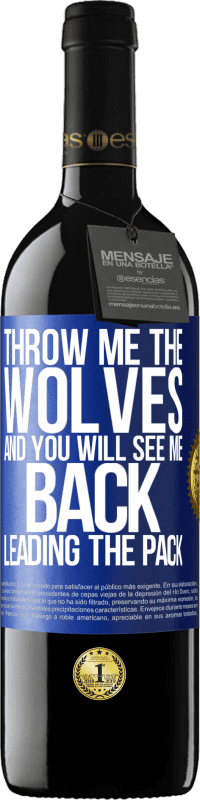 39,95 € Free Shipping | Red Wine RED Edition MBE Reserve Throw me the wolves and you will see me back leading the pack Blue Label. Customizable label Reserve 12 Months Harvest 2014 Tempranillo