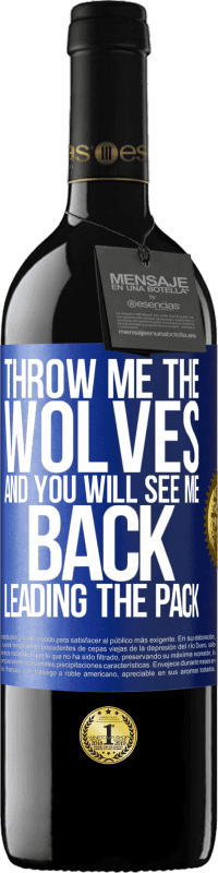 39,95 € Free Shipping | Red Wine RED Edition MBE Reserve Throw me the wolves and you will see me back leading the pack Blue Label. Customizable label Reserve 12 Months Harvest 2015 Tempranillo