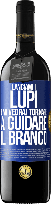 39,95 € Spedizione Gratuita | Vino rosso Edizione RED MBE Riserva Lanciami i lupi e mi vedrai tornare a guidare il branco Etichetta Blu. Etichetta personalizzabile Riserva 12 Mesi Raccogliere 2015 Tempranillo