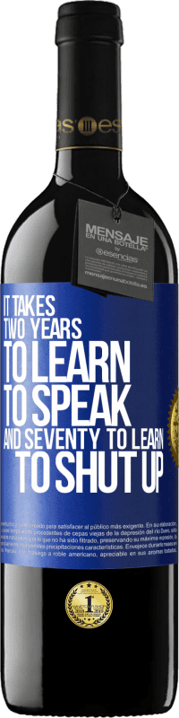 39,95 € Free Shipping | Red Wine RED Edition MBE Reserve It takes two years to learn to speak, and seventy to learn to shut up Blue Label. Customizable label Reserve 12 Months Harvest 2015 Tempranillo