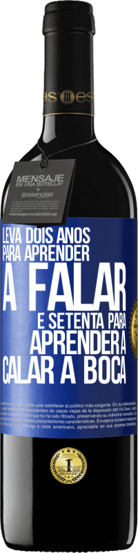 39,95 € Envio grátis | Vinho tinto Edição RED MBE Reserva Leva dois anos para aprender a falar, e setenta para aprender a calar a boca Etiqueta Azul. Etiqueta personalizável Reserva 12 Meses Colheita 2015 Tempranillo