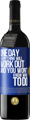 39,95 € Free Shipping | Red Wine RED Edition MBE Reserve One day everything will work out and you won't know what to do Blue Label. Customizable label Reserve 12 Months Harvest 2016 Tempranillo