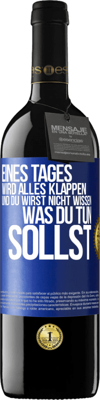 39,95 € Kostenloser Versand | Rotwein RED Ausgabe MBE Reserve Eines Tages wird alles klappen und du wirst nicht wissen, was du tun sollst Blaue Markierung. Anpassbares Etikett Reserve 12 Monate Ernte 2015 Tempranillo