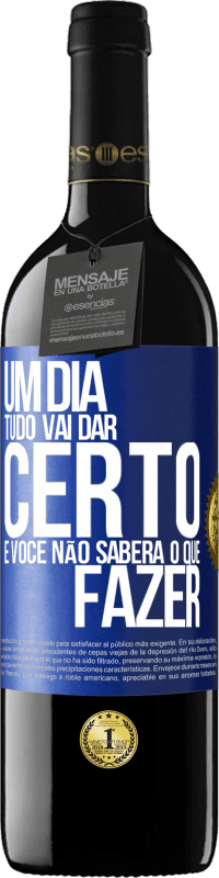 39,95 € Envio grátis | Vinho tinto Edição RED MBE Reserva Um dia tudo vai dar certo e você não saberá o que fazer Etiqueta Azul. Etiqueta personalizável Reserva 12 Meses Colheita 2015 Tempranillo