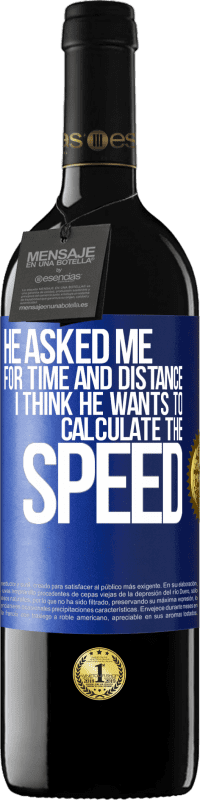 39,95 € Free Shipping | Red Wine RED Edition MBE Reserve He asked me for time and distance. I think he wants to calculate the speed Blue Label. Customizable label Reserve 12 Months Harvest 2014 Tempranillo