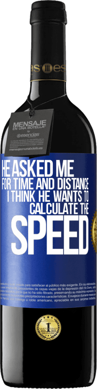 39,95 € Free Shipping | Red Wine RED Edition MBE Reserve He asked me for time and distance. I think he wants to calculate the speed Blue Label. Customizable label Reserve 12 Months Harvest 2016 Tempranillo