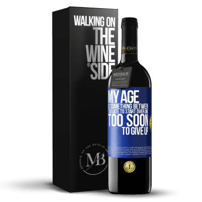 «My age is something between ... Too late to start over and ... too soon to give up» RED Edition MBE Reserve