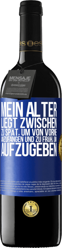 39,95 € Kostenloser Versand | Rotwein RED Ausgabe MBE Reserve Mein Alter liegt zwischen ... zu spät, um von vorne anzufangen und zu früh, um aufzugeben Blaue Markierung. Anpassbares Etikett Reserve 12 Monate Ernte 2015 Tempranillo