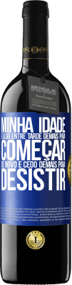 39,95 € Envio grátis | Vinho tinto Edição RED MBE Reserva Minha idade é algo entre ... Tarde demais para começar de novo e ... cedo demais para desistir Etiqueta Azul. Etiqueta personalizável Reserva 12 Meses Colheita 2015 Tempranillo