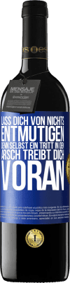 39,95 € Kostenloser Versand | Rotwein RED Ausgabe MBE Reserve Lass dich von nichts entmutigen, denn selbst ein Tritt in den Arsch treibt dich voran Blaue Markierung. Anpassbares Etikett Reserve 12 Monate Ernte 2015 Tempranillo