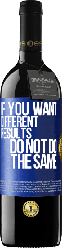 39,95 € Free Shipping | Red Wine RED Edition MBE Reserve If you want different results, do not do the same Blue Label. Customizable label Reserve 12 Months Harvest 2013 Tempranillo