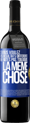 39,95 € Envoi gratuit | Vin rouge Édition RED MBE Réserve Si vous voulez des résultats différents ne faites pas toujours la même chose Étiquette Bleue. Étiquette personnalisable Réserve 12 Mois Récolte 2015 Tempranillo