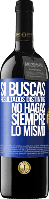 39,95 € Envío gratis | Vino Tinto Edición RED MBE Reserva Si buscas resultados distintos, no hagas siempre lo mismo Etiqueta Azul. Etiqueta personalizable Reserva 12 Meses Cosecha 2015 Tempranillo