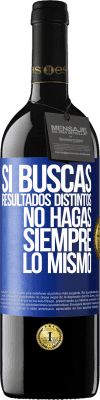 39,95 € Envío gratis | Vino Tinto Edición RED MBE Reserva Si buscas resultados distintos, no hagas siempre lo mismo Etiqueta Azul. Etiqueta personalizable Reserva 12 Meses Cosecha 2016 Tempranillo