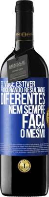 39,95 € Envio grátis | Vinho tinto Edição RED MBE Reserva Se você estiver procurando resultados diferentes, nem sempre faça o mesmo Etiqueta Azul. Etiqueta personalizável Reserva 12 Meses Colheita 2015 Tempranillo