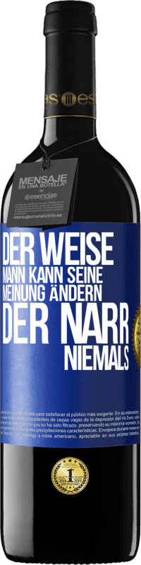 39,95 € Kostenloser Versand | Rotwein RED Ausgabe MBE Reserve Der weise Mann kann seine Meinung ändern. Der Narr, niemals Blaue Markierung. Anpassbares Etikett Reserve 12 Monate Ernte 2015 Tempranillo