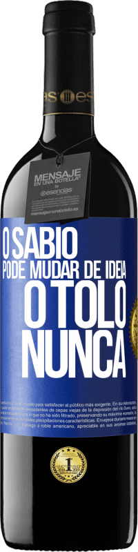 39,95 € Envio grátis | Vinho tinto Edição RED MBE Reserva O sábio pode mudar de idéia. O tolo, nunca Etiqueta Azul. Etiqueta personalizável Reserva 12 Meses Colheita 2015 Tempranillo