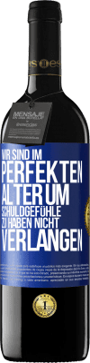 39,95 € Kostenloser Versand | Rotwein RED Ausgabe MBE Reserve Wir sind im perfekten Alter, um Schuldgefühle zu haben, nicht Verlangen Blaue Markierung. Anpassbares Etikett Reserve 12 Monate Ernte 2015 Tempranillo