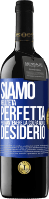 39,95 € Spedizione Gratuita | Vino rosso Edizione RED MBE Riserva Siamo nell'età perfetta per mantenere la colpa, non il desiderio Etichetta Blu. Etichetta personalizzabile Riserva 12 Mesi Raccogliere 2015 Tempranillo