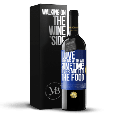 «I love cooking with wine. Sometimes I ever add it to the food!» RED Edition MBE Reserve