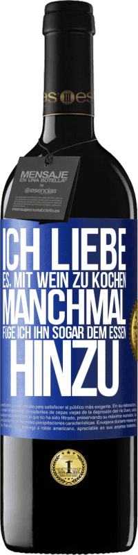 39,95 € Kostenloser Versand | Rotwein RED Ausgabe MBE Reserve Ich liebe es, mit Wein zu kochen. Manchmal füge ich ihn sogar dem Essen hinzu Blaue Markierung. Anpassbares Etikett Reserve 12 Monate Ernte 2015 Tempranillo