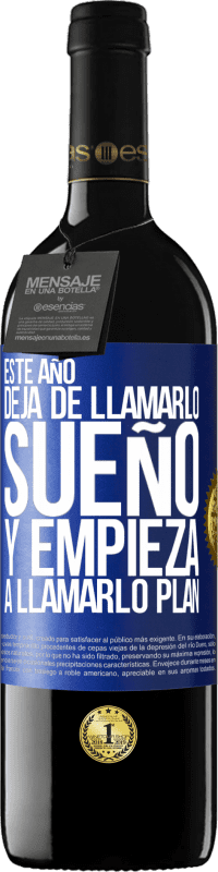 39,95 € Envío gratis | Vino Tinto Edición RED MBE Reserva Este año deja de llamarlo sueño y empieza a llamarlo plan Etiqueta Azul. Etiqueta personalizable Reserva 12 Meses Cosecha 2015 Tempranillo