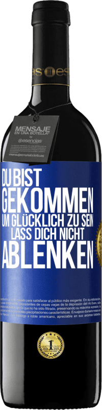 39,95 € Kostenloser Versand | Rotwein RED Ausgabe MBE Reserve Du bist gekommen, um glücklich zu sein. Lass dich nicht ablenken Blaue Markierung. Anpassbares Etikett Reserve 12 Monate Ernte 2015 Tempranillo