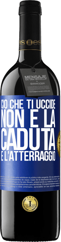 39,95 € Spedizione Gratuita | Vino rosso Edizione RED MBE Riserva Ciò che ti uccide non è la caduta, è l'atterraggio Etichetta Blu. Etichetta personalizzabile Riserva 12 Mesi Raccogliere 2015 Tempranillo