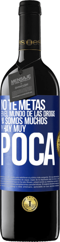 39,95 € Envío gratis | Vino Tinto Edición RED MBE Reserva No te metas en el mundo de las drogas... Ya somos muchos y hay muy poca Etiqueta Azul. Etiqueta personalizable Reserva 12 Meses Cosecha 2015 Tempranillo