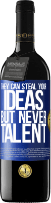 39,95 € Free Shipping | Red Wine RED Edition MBE Reserve They can steal your ideas but never talent Blue Label. Customizable label Reserve 12 Months Harvest 2016 Tempranillo
