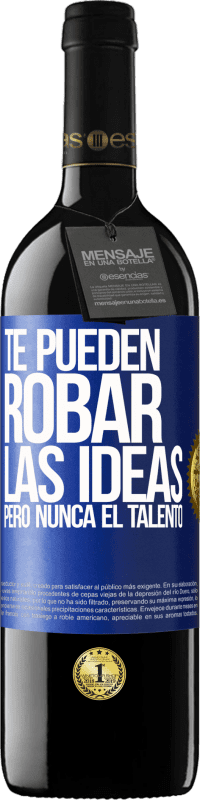 39,95 € Envío gratis | Vino Tinto Edición RED MBE Reserva Te pueden robar las ideas pero nunca el talento Etiqueta Azul. Etiqueta personalizable Reserva 12 Meses Cosecha 2015 Tempranillo