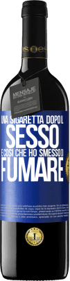 39,95 € Spedizione Gratuita | Vino rosso Edizione RED MBE Riserva Una sigaretta dopo il sesso. È così che ho smesso di fumare Etichetta Blu. Etichetta personalizzabile Riserva 12 Mesi Raccogliere 2016 Tempranillo