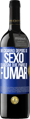 39,95 € Envio grátis | Vinho tinto Edição RED MBE Reserva Um cigarro depois do sexo. Foi assim que parei de fumar Etiqueta Azul. Etiqueta personalizável Reserva 12 Meses Colheita 2015 Tempranillo