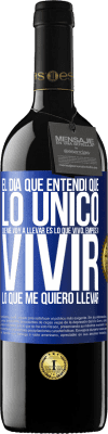 39,95 € Envío gratis | Vino Tinto Edición RED MBE Reserva El día que entendí que lo único que me voy a llevar es lo que vivo, empecé a vivir lo que me quiero llevar Etiqueta Azul. Etiqueta personalizable Reserva 12 Meses Cosecha 2015 Tempranillo