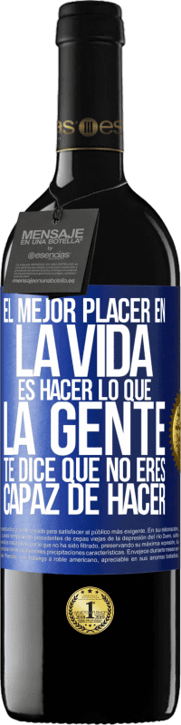 39,95 € Envío gratis | Vino Tinto Edición RED MBE Reserva El mejor placer en la vida es hacer lo que la gente te dice que no eres capaz de hacer Etiqueta Azul. Etiqueta personalizable Reserva 12 Meses Cosecha 2015 Tempranillo